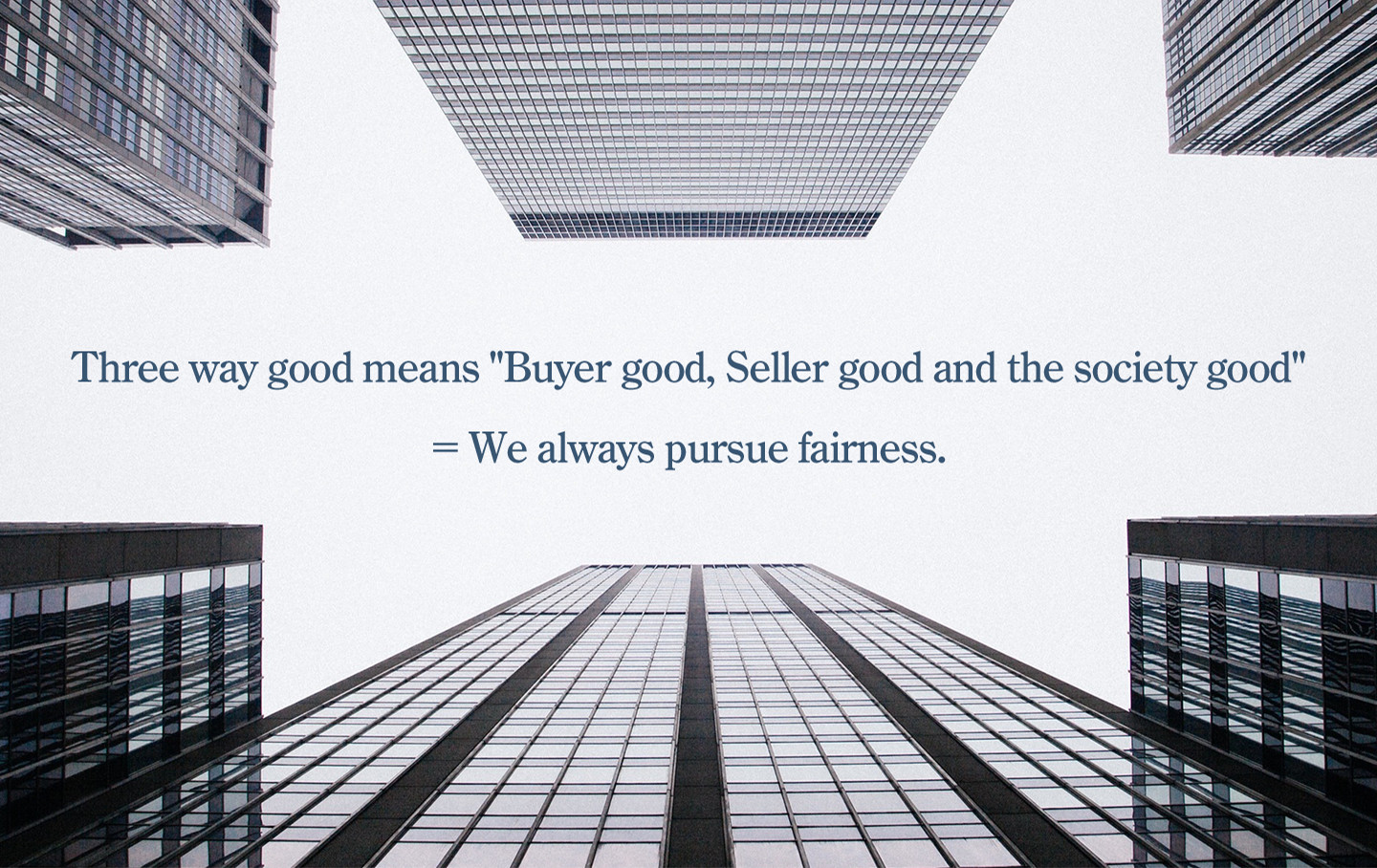 Three way good means "Buyer good, Seller good and the society good" = We always pursue fairness.